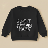 Kids Printed Sweatshirt - I Got It From My Mama